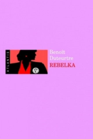 Kniha Rebelka Benoit Duteurtre