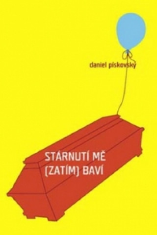 Книга Stárnutí mě (zatím) baví Daniel Pískovský