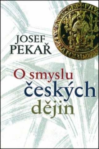 Kniha O smyslu českých dějin Josef Pekař