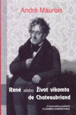 Книга René alebo Život vikomta de Chateaubriand André Maurois