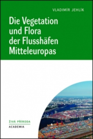 Kniha Die Vegetation und Flora der Flusshäfen Mitteleuropas Vladimír Jehlík