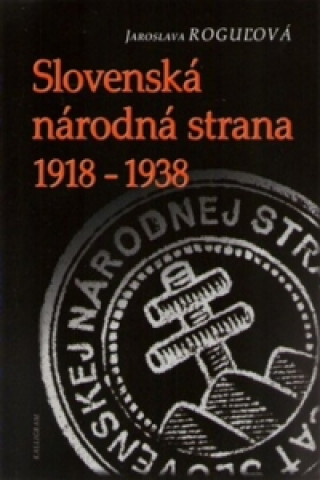 Könyv Slovenská národná strana 1918 - 1938 Jaroslava Roguľová