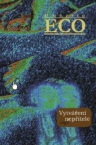 Kniha Vytváření nepřítele Umberto Eco