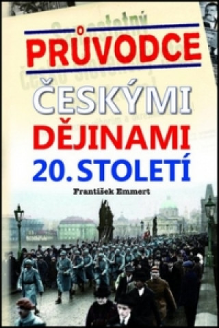Kniha Průvodce českými dějinami 20. století František Emmert