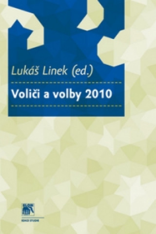 Kniha Voliči a volby 2010 Lukáš Linek;  Kolektiv autorů