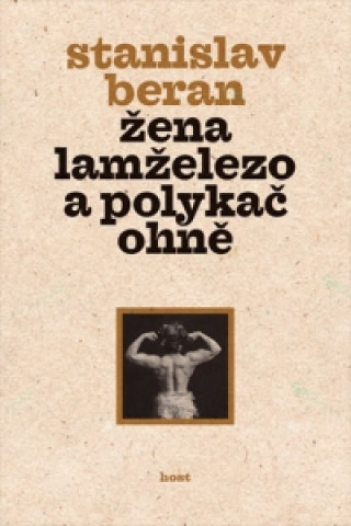 Kniha Žena lamželezo a polykač ohně Stanislav Beran
