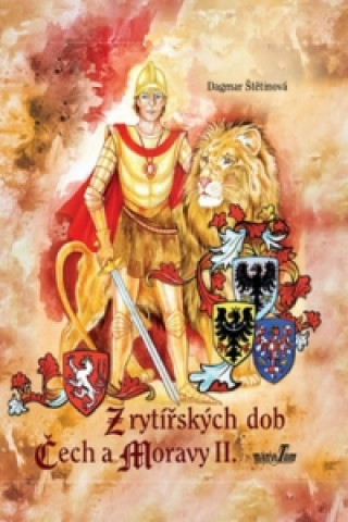 Kniha Z rytířských dob Čech a Moravy II. Dagmar Štětinová