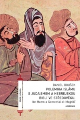 Knjiga Polemika islámu s judaismem a hebrejskou biblí ve středověku Ibn Hazm; Daniel Boušek