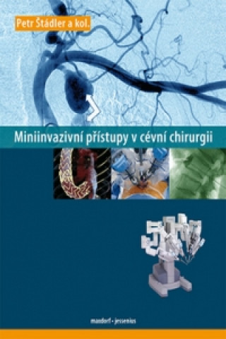 Kniha Miniinvazivní přístupy v cévní chirurgií Petr Štádler