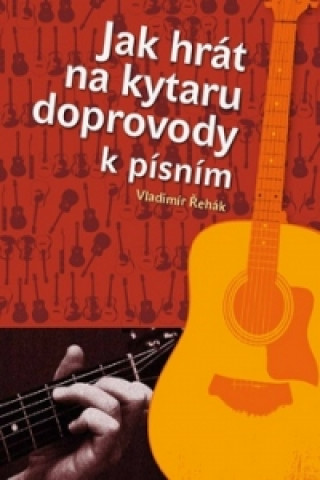 Book Jak hrát na kytaru doprovody k písním Vladimír Řehák