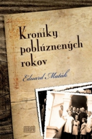 Kniha Kroniky poblúznených rokov Eduard Maták