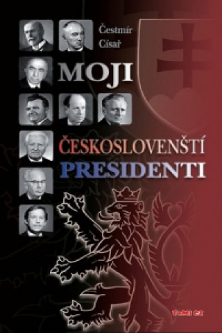 Kniha Moji českoslovenští prezidenti Čestmír Císař