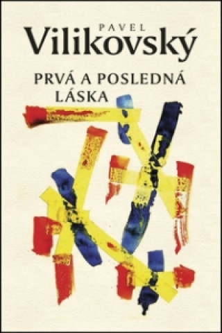 Buch Prvá a posledná láska Pavel Vilikovský