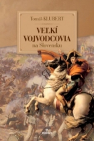 Book Veľkí vojvodcovia na Slovensku Tomáš Klubert