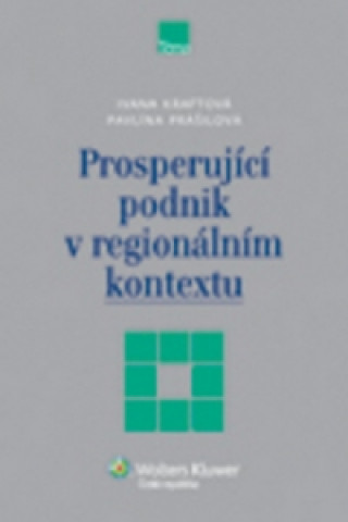 Carte Prosperující podnik v regionálním kontextu Ivana Kraftová; Pavlína Prášilová