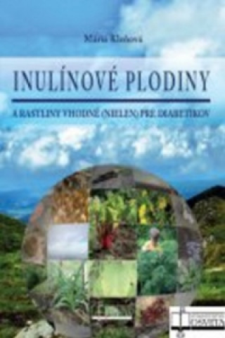 Kniha Inulínové plodiny a rastliny vhodné nielen pre diabetikov Mária Kleňová