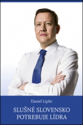 Книга Slušné Slovensko potrebuje lídra Daniel Lipšic
