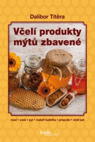 Книга Včelí produkty mýtů zbavené Dalibor Titěra
