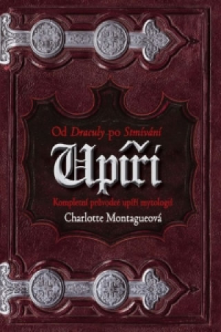 Книга Upíři od Draculy ke Stmívání Charlotte Montague