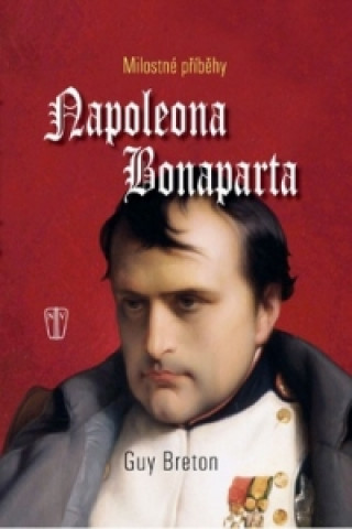Książka Milostné příběhy Napoleona Bonaparta Guy Breton