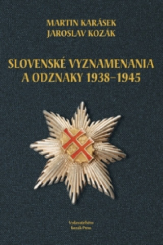 Book Slovenské vyznamenania a odznaky 1938 - 1945 Jaroslav Kozák; Martin Karásek
