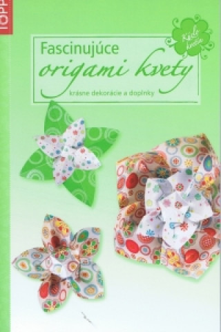 Kniha Fascinujúce origami kvety neuvedený autor