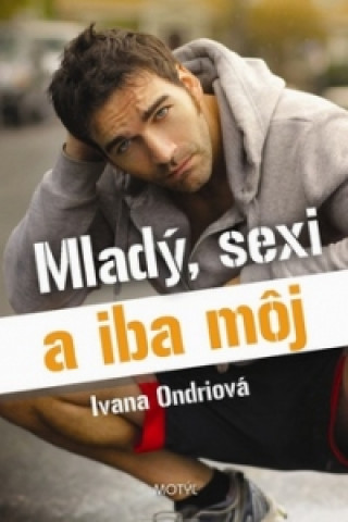 Könyv Mladý, sexi a iba môj Ivana Ondriová