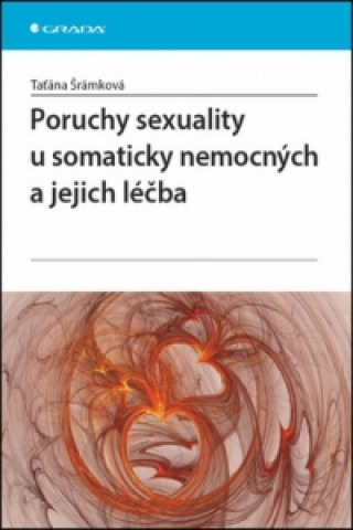 Kniha Poruchy sexuality u somaticky nemocných a jejich léčba Taťána Šrámková