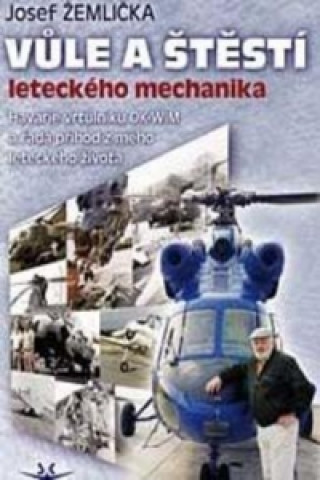 Książka Vůle a štěstí leteckého mechanika Josef Žemlička