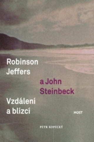 Könyv Robinson Jeffers a John Steinbeck vzdálení a blízcí Petr Kopecký