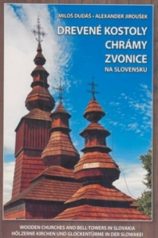 Carte Drevené kostoly chrámy zvonice na Slovensku Miloš Dudáš