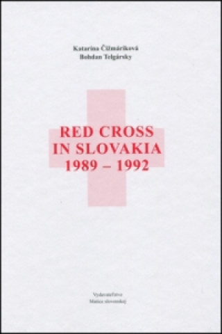 Book Red Cross in Slovakia  1989-1992 Bohdan Telgársky; Katarína Čižmáriková