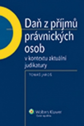 Libro Daň z příjmů právnických osob v kontextu aktuální judikatury Tomáš Jaroš