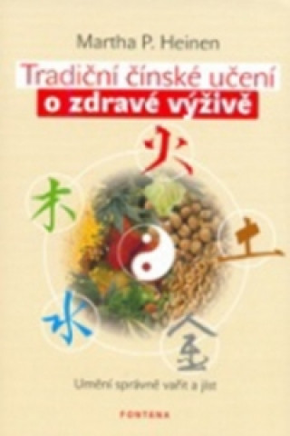 Carte Tradiční čínské učení o zdravé výživě Martha P. Heinen