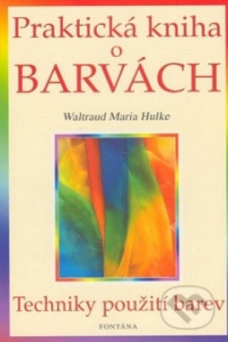 Kniha Praktická kniha o barvách Waltraud-Maria Hulke