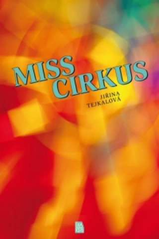 Kniha Miss Cirkus Jiřina Tejkalová