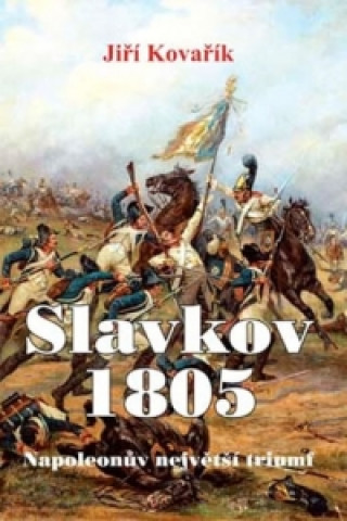 Книга Slavkov 1805 Jiří Kovařík