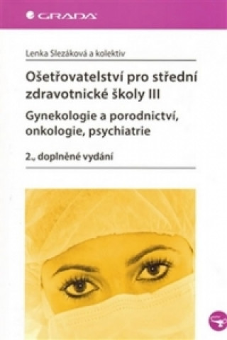 Knjiga Ošetřovatelství pro střední zdravotnické školy III Lenka Slezáková
