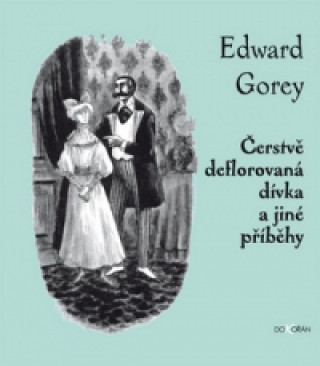 Kniha Čerstvě deflorovaná dívka a jiné příběhy Edward Gorey
