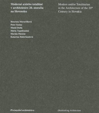 Book Moderné a/alebo totalitné v architektúre 20. storočia na Slovensku Henrieta Moravčíková