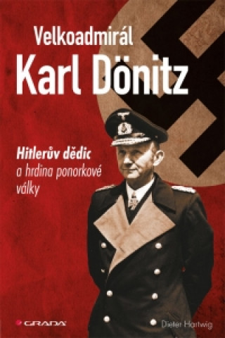 Kniha Velkoadmirál Karl Dönitz Dieter Hartwig
