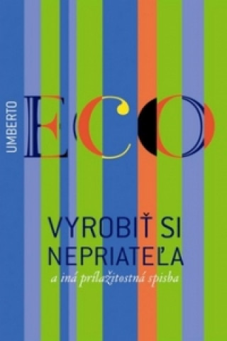 Könyv Vyrobiť si nepriateľa a iné príležitostné písačky Umberto Eco