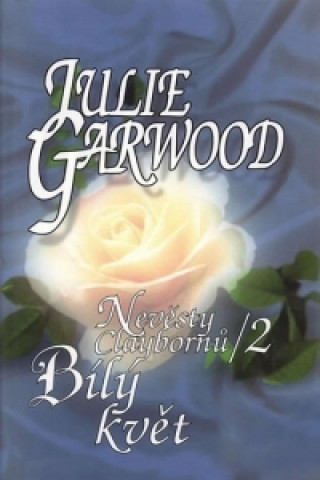 Carte Bílý Květ Nevěsty Claybornů 2 Julie Garwood