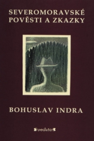 Könyv Severomoravské pověsti a zkazky Bohuslav Indra