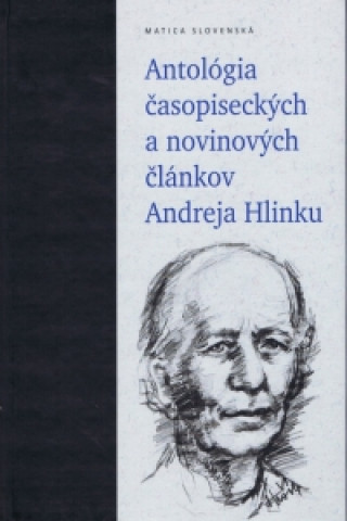 Könyv Antológia časopiseckých a novinových článkov Andreja Hlinku Peter Olexák