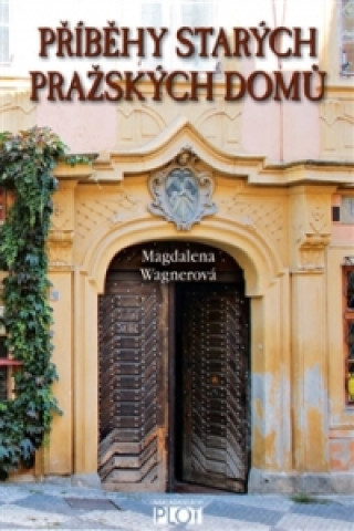 Kniha Příběhy starých pražských domů Magdalena Wagnerová