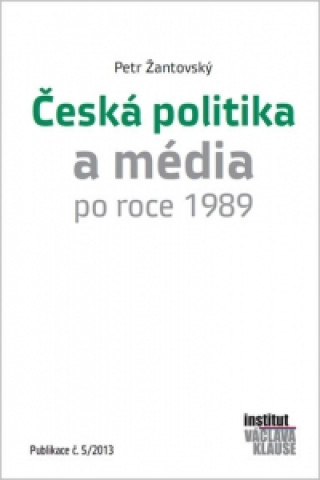 Книга Česká politika a média po roce 1989 Petr Žantovský