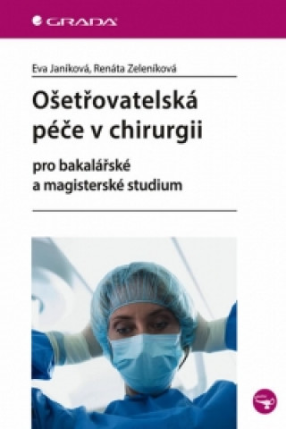 Kniha Ošetřovatelská péče v chirurgii Renáta Zeleníková