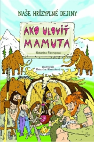 Carte Ako uloviť mamuta Katarína Škorupová