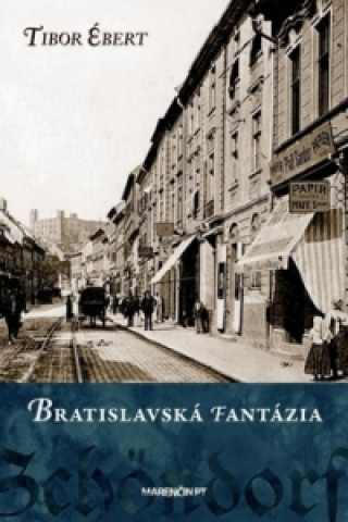 Kniha Bratislavská fantázia Tibor Ébert